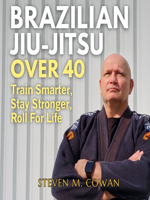 Title details for Brazilian Jiu-Jitsu Over 40 by Steven M Cowan - Wait list
